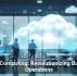 Cloud Computing: Revolutionizing Business Operations